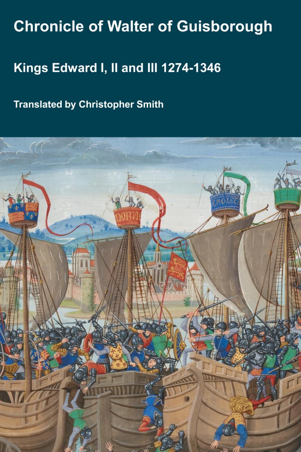 Chronicle of Walter of Guisborough; Kings Edward I, II and III 1274-1346 (Medieval Texts Translated)