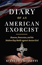 Diary of an American Exorcist: Demons, Possession, and the Modern-Day Battle Against Ancient Evil