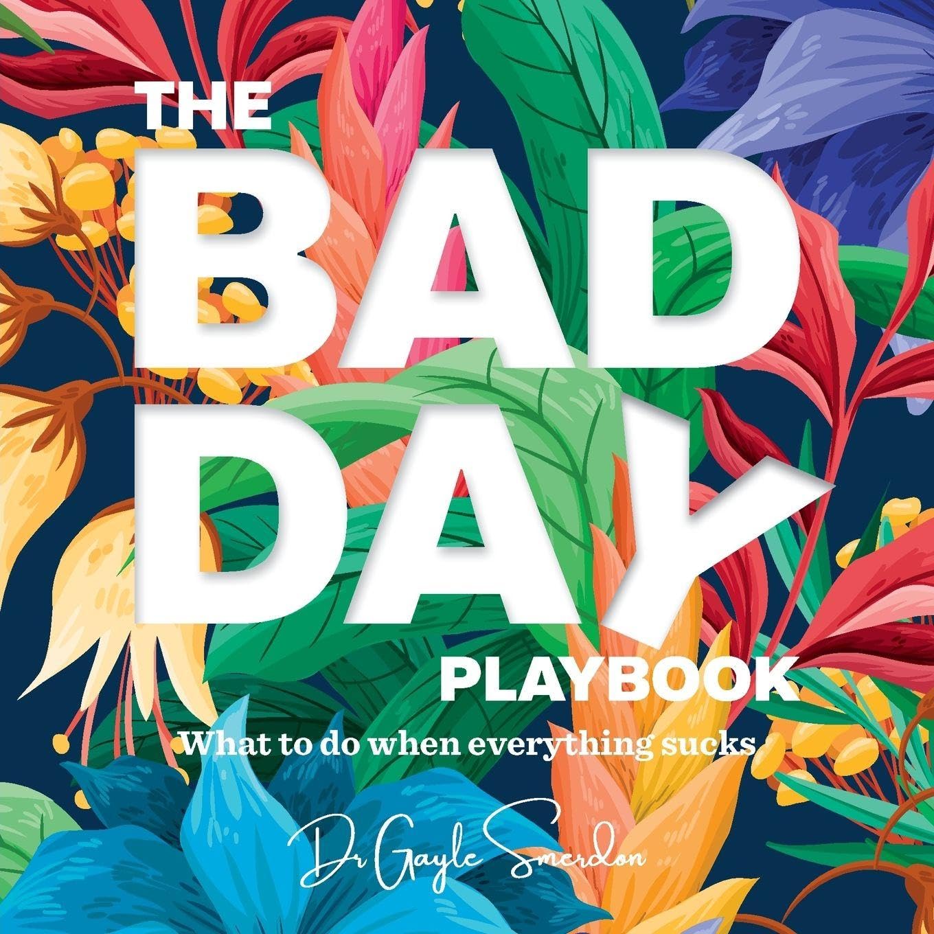 The Bad Day Playbook: What to do when everything sucks