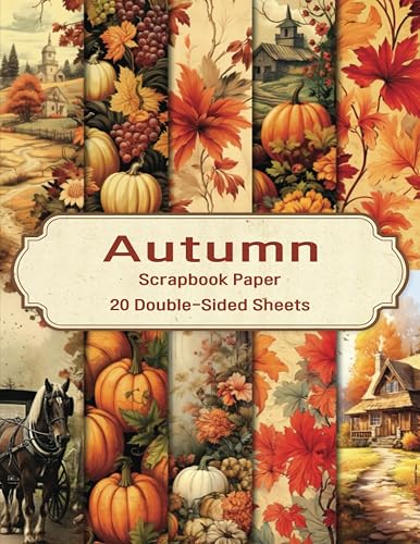 Autumn Scrapbook Paper: 20 Double-Sided Sheets for Journaling, Scrapbooking, Junk Journals, Collage, and More