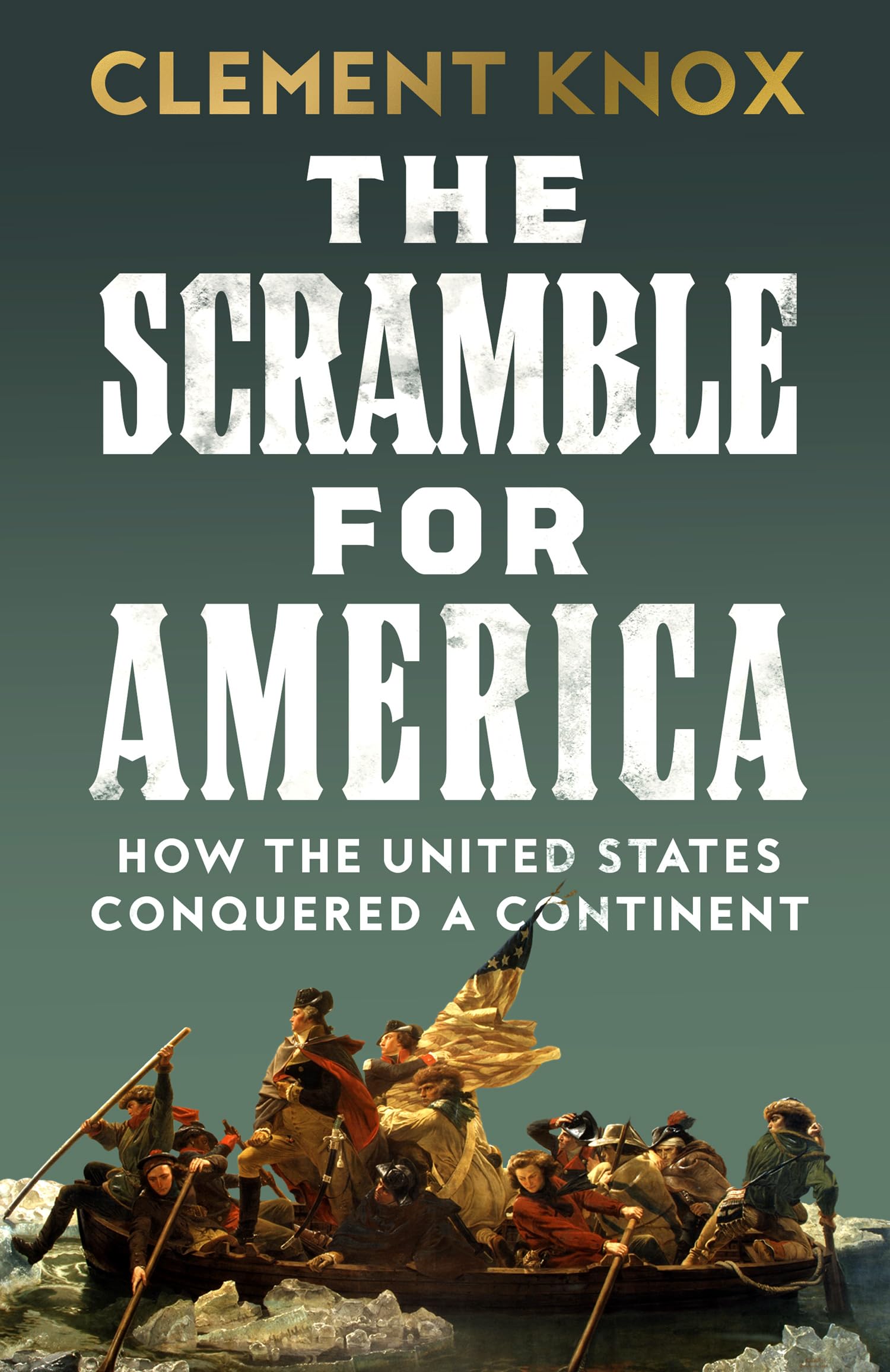 The Scramble for America: How the United States Conquered a Continent