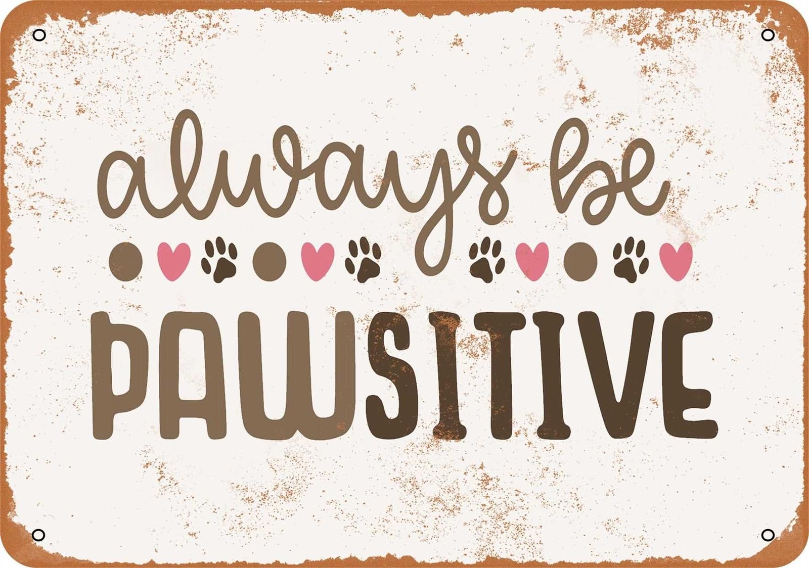 Metal Sign - Always Be Pawsitive - Vintage Look home decor