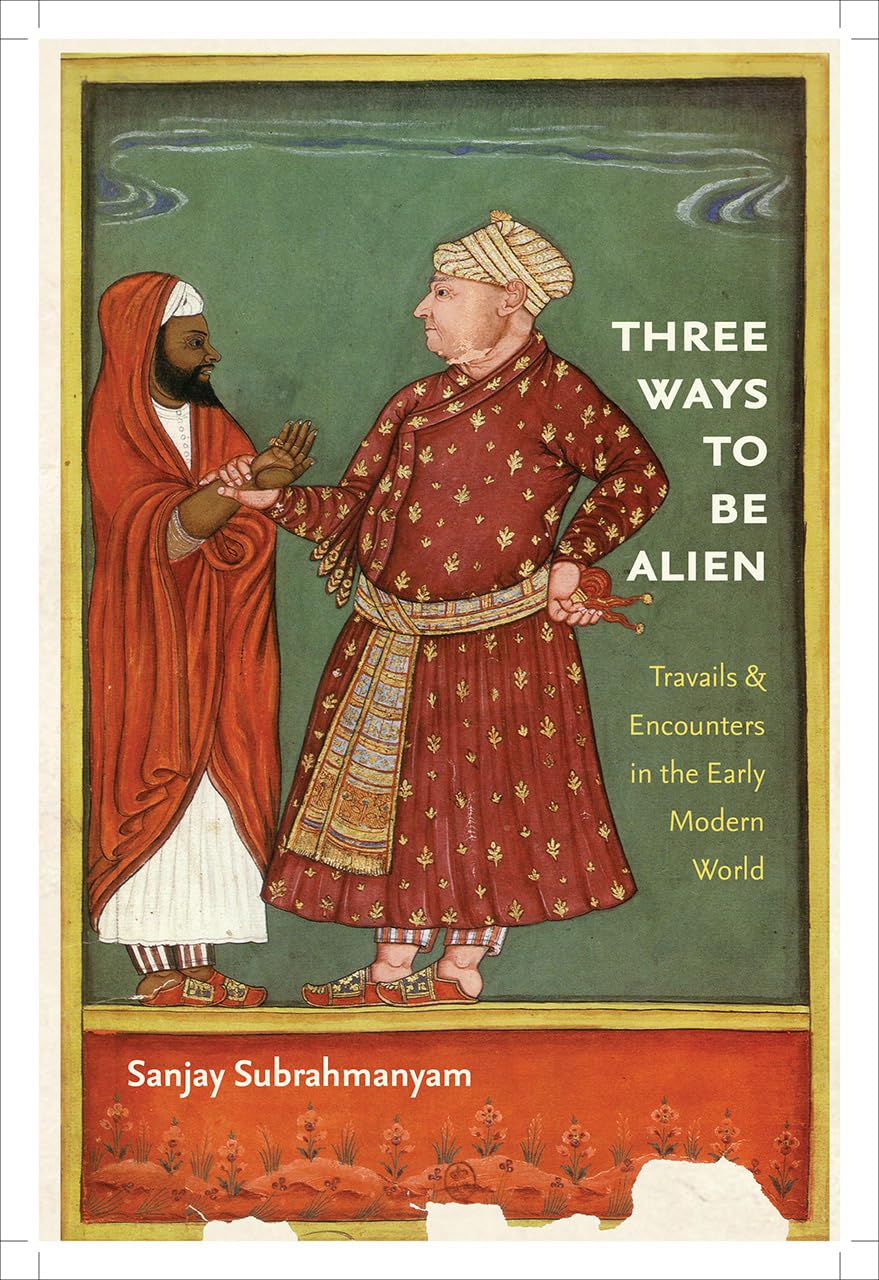 Three Ways to Be Alien: Travails and Encounters in the Early Modern World (The Menahem Stern Jerusalem Lectures)