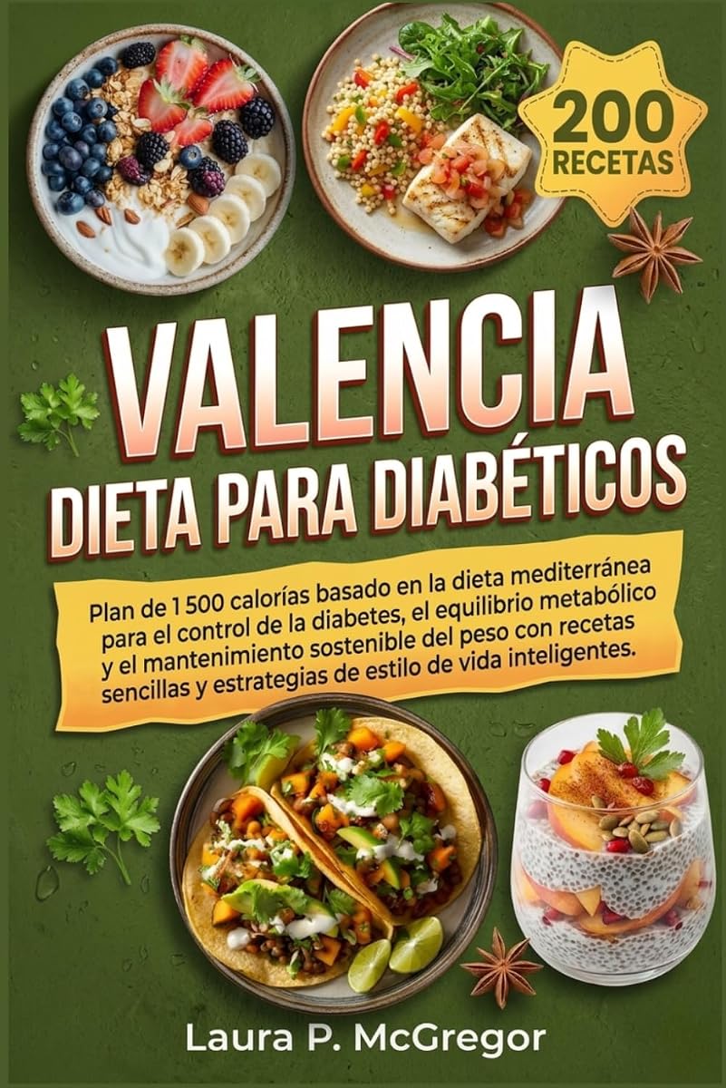 VALENCIA DIETA PARA DIABÉTICOS: Plan de 1500 calorías basado en la dieta mediterránea para el control de la diabetes, el equilibrio metabólico y el ... estilo de vida inteligentes (Spanish Edition)