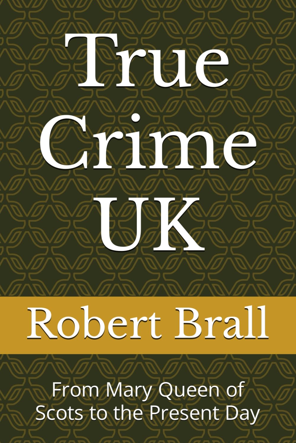 True Crime UK: From Mary Queen of Scots to the Present Day