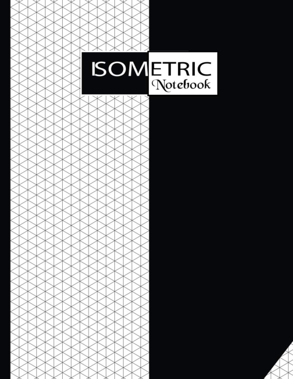 Isometric Notebook: Isometric Graph Paper Notebook | Isometric Drawing 3D Triangular Paper | 100 Pages 8.5" x 11" Inches