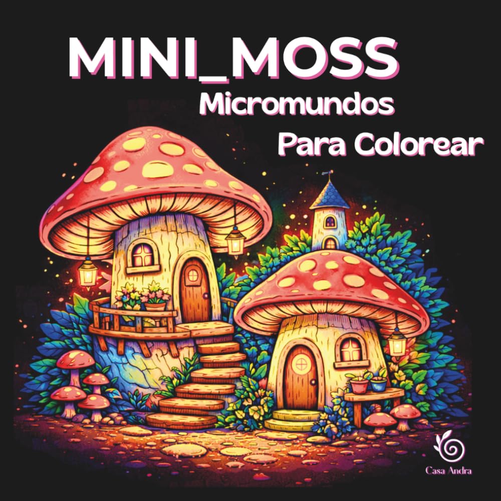 Mini_Moss: Micromundos para Colorear: Casitas diminutas, escenas cozy y mundos miniatura de fantasía para relajarte coloreando