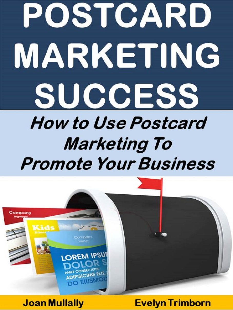 Postcard Marketing Success: How to Use Postcard Marketing To Promote Your Business (Business Basics for Beginners Book 2)