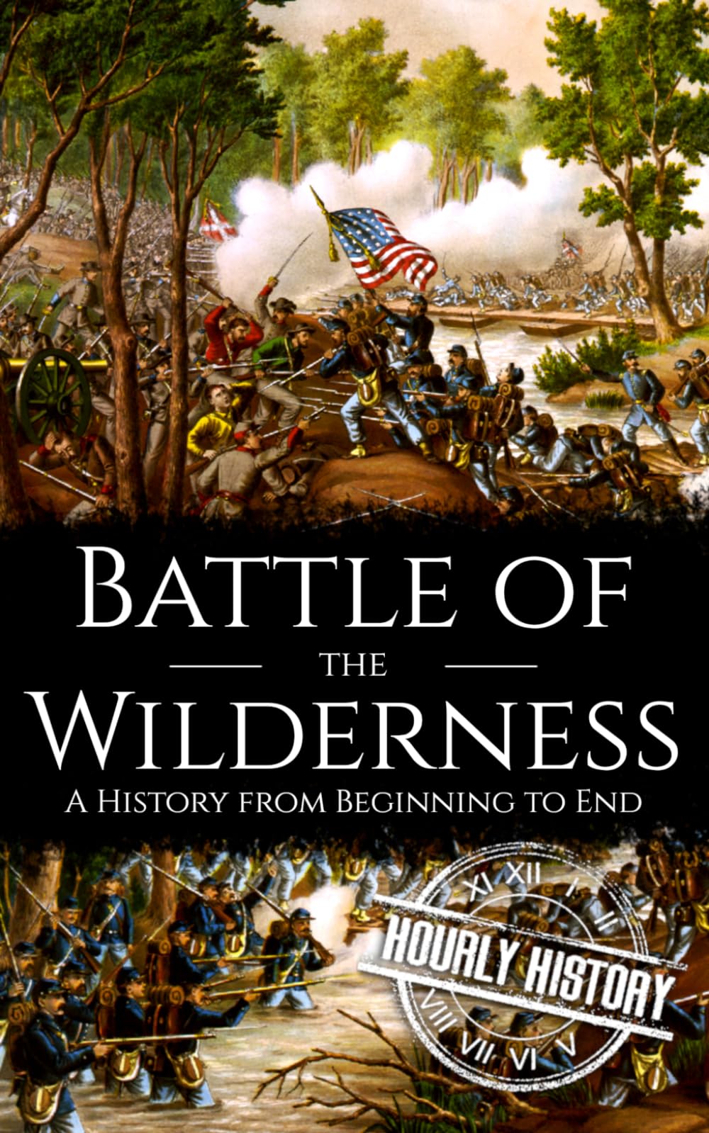 Battle of the Wilderness: A History from Beginning to End (American Civil War)
