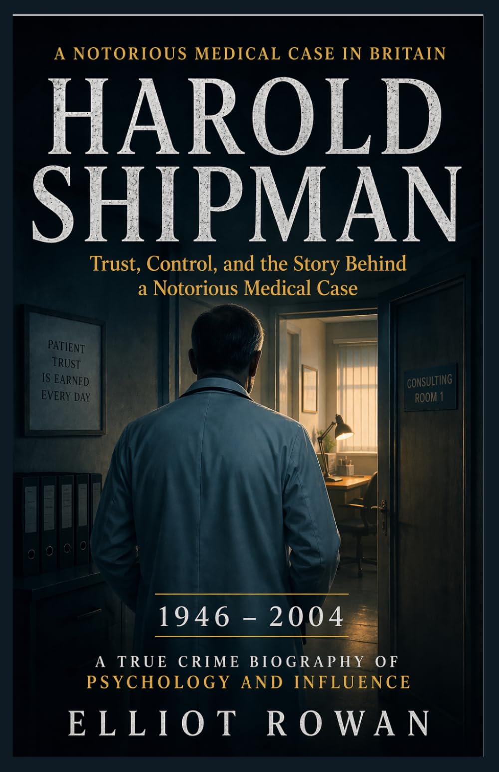 HAROLD SHIPMAN: A True Crime Biography of Psychology and Influence