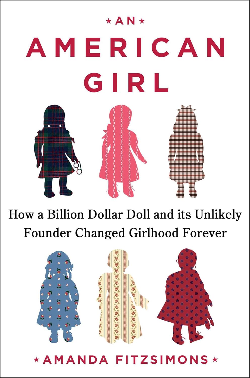 An American Girl: How a Billion Dollar Doll and its Unlikely Founder Changed Girlhood Forever