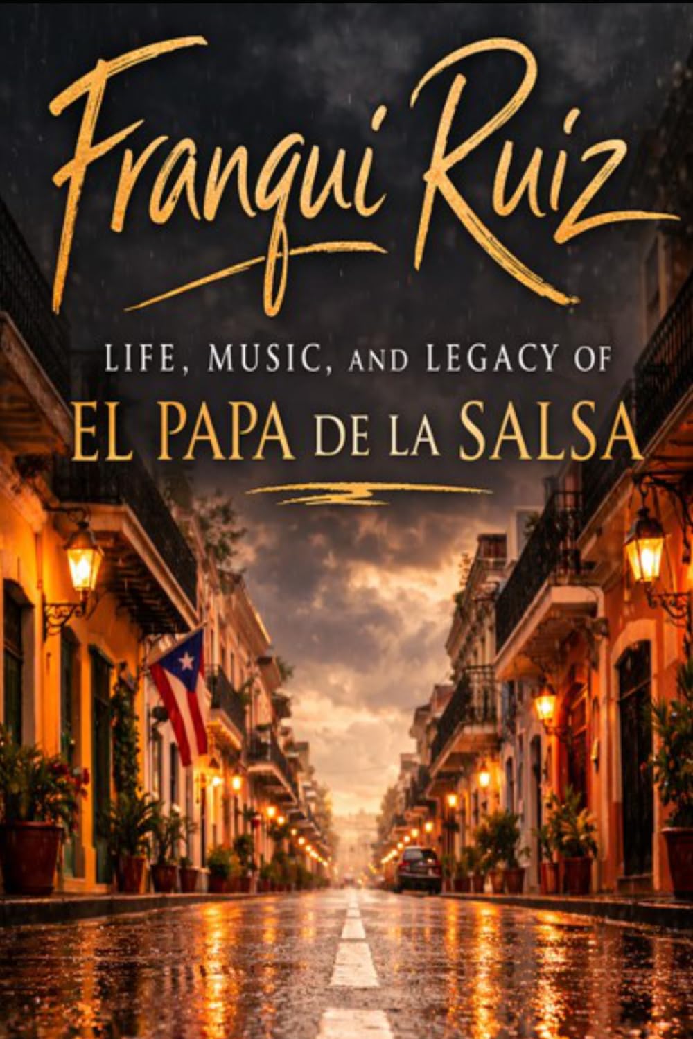 Frankie Ruiz: Life, Music, and the Legacy of El Papá de la Salsa (Latin Legends)