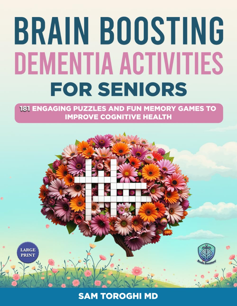 Brain Boosting Dementia Activities for Seniors: 181 Engaging Puzzles and Fun Memory Games to Improve Cognitive Health, Reduce Stress, and Enhance Confidence