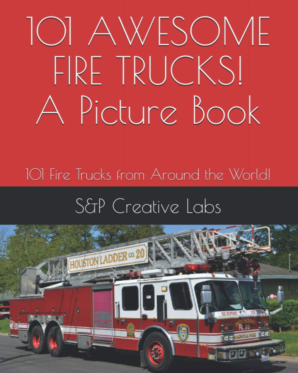 101 AWESOME FIRE TRUCKS! A Picture Book: A picture book of FIRE TRUCKS from around the world and through history101! Fire Engines, Ladder Trucks, Rescue Trucks, and MORE!