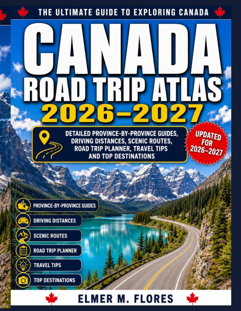 Canada Road Trip Atlas 2026-2027: Detailed Province-by-Province Guides, Driving Distances, Scenic Routes, Road Trip Planner, Travel Tips and Top Destinations