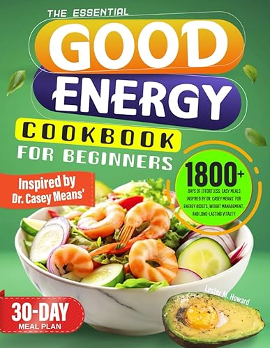 The Essential Good Energy Cookbook for Beginners: 1800+ Days of Effortless, Easy Meals Inspired by Dr. Casey Means' for Energy Boosts, Weight Management, and Long-Lasting Vitality | 30-Day Meal Plan