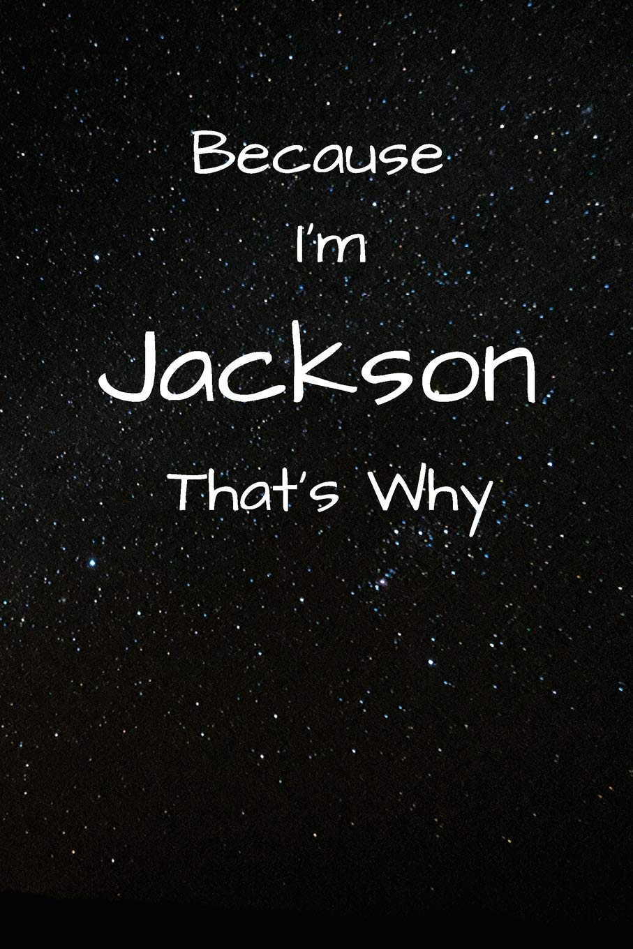 Because I'm Jackson That's Why A Gratitude Journal Notebook for Men Boys Fathers Sons with the name Jackson Handsome Elegant Bold Personalized 6"x9" Diary or Notepad Back to School.