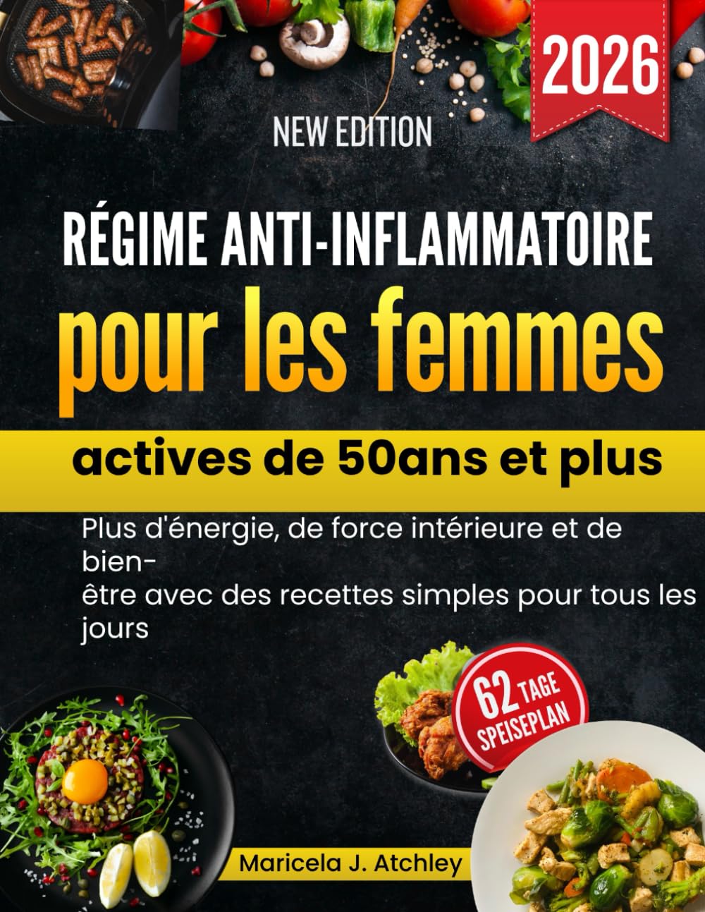 Régime anti-inflammatoire pour les femmes actives de 50 ans et plus: Plus d'énergie, de force intérieure et de bien- être avec des recettes simples pour tous les jours