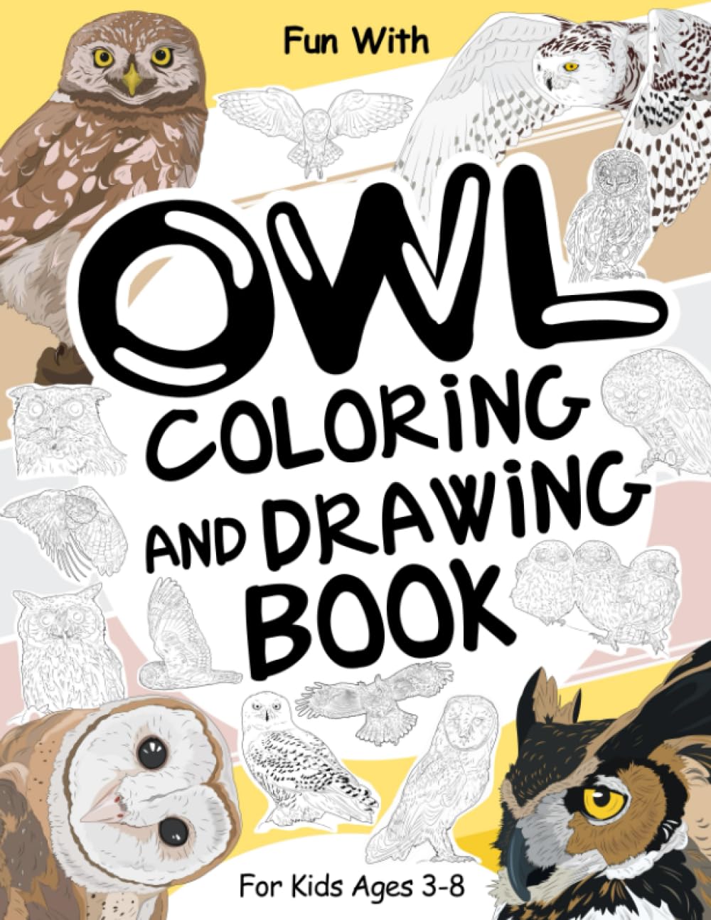 Owl Coloring and Drawing Book For Kids Ages 3-8: Have Fun Coloring Owls, Owlets and Drawing some parts of each Owl. Great Collectible Activity Pages ... for Toddlers & Kids (Animals Collection)