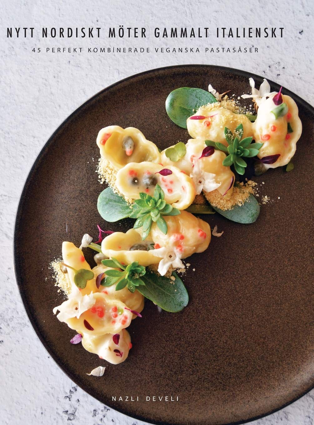Nytt Nordiskt Möter Gammalt Italienskt: 45 perfekt kombinerade veganska pastasåser (Swedish Edition)