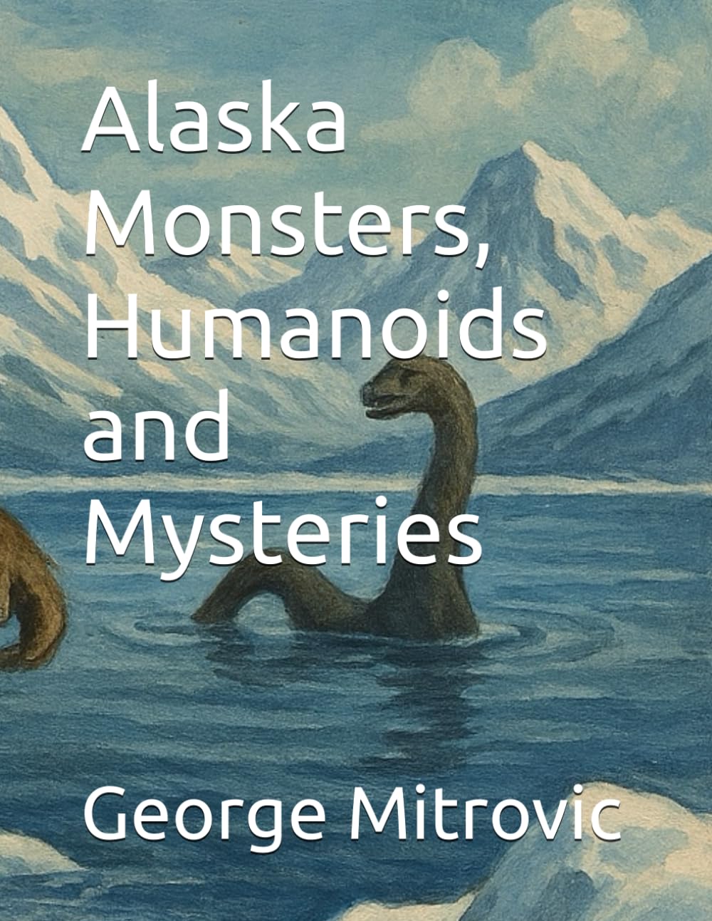 Alaska Monsters, Humanoids and Mysteries