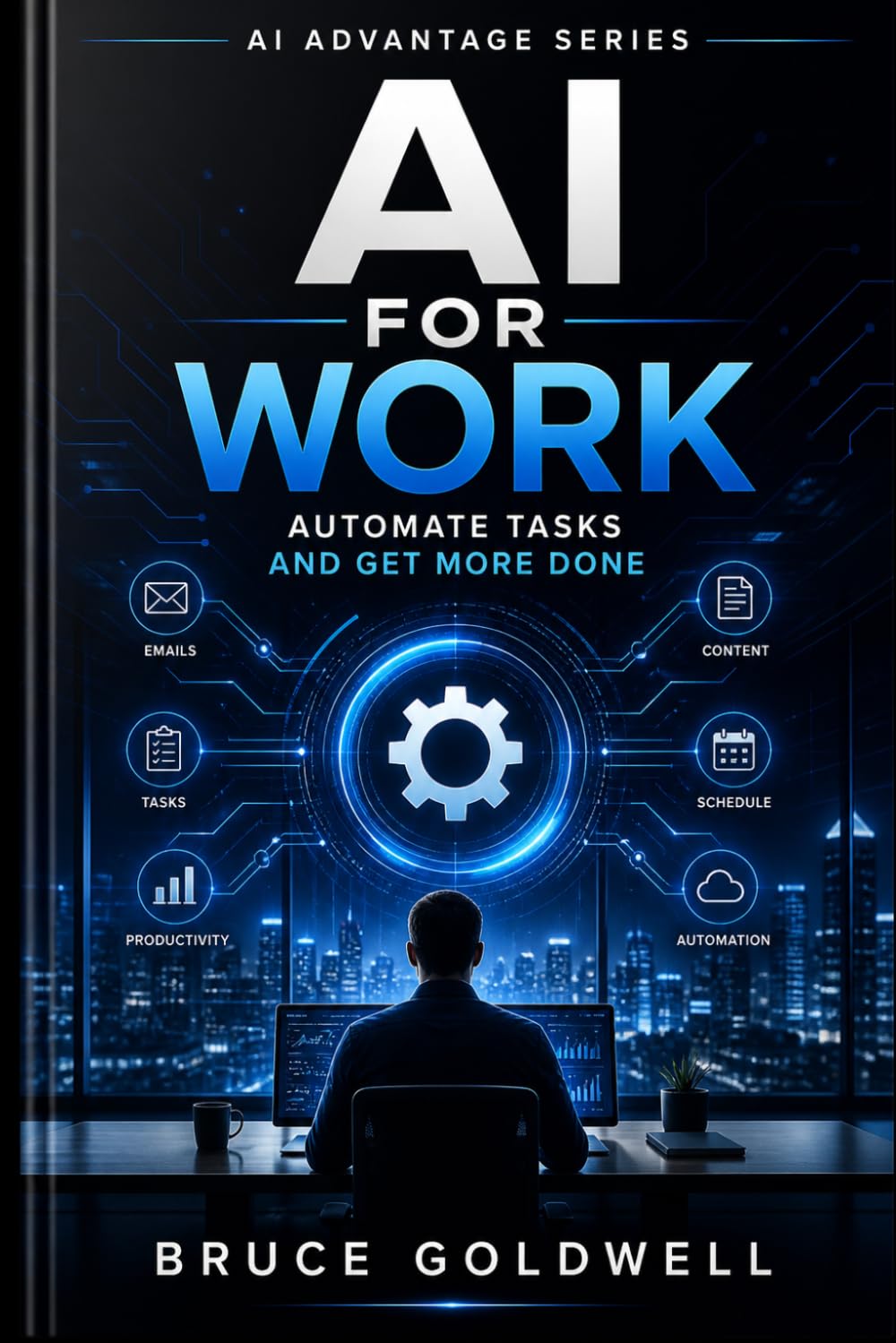 AI For Work: Automate Tasks and Get More Done: 2 (The AI Advantage System)