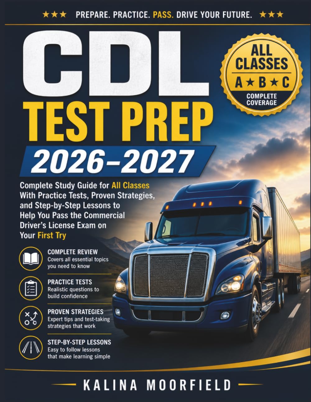 CDL Test Prep 2026–2027: Complete Study Guide for All Classes With Practice Tests, Proven Strategies, and Step-by-Step Lessons to Help You Pass the Commercial Driver’s License Exam on Your First Try