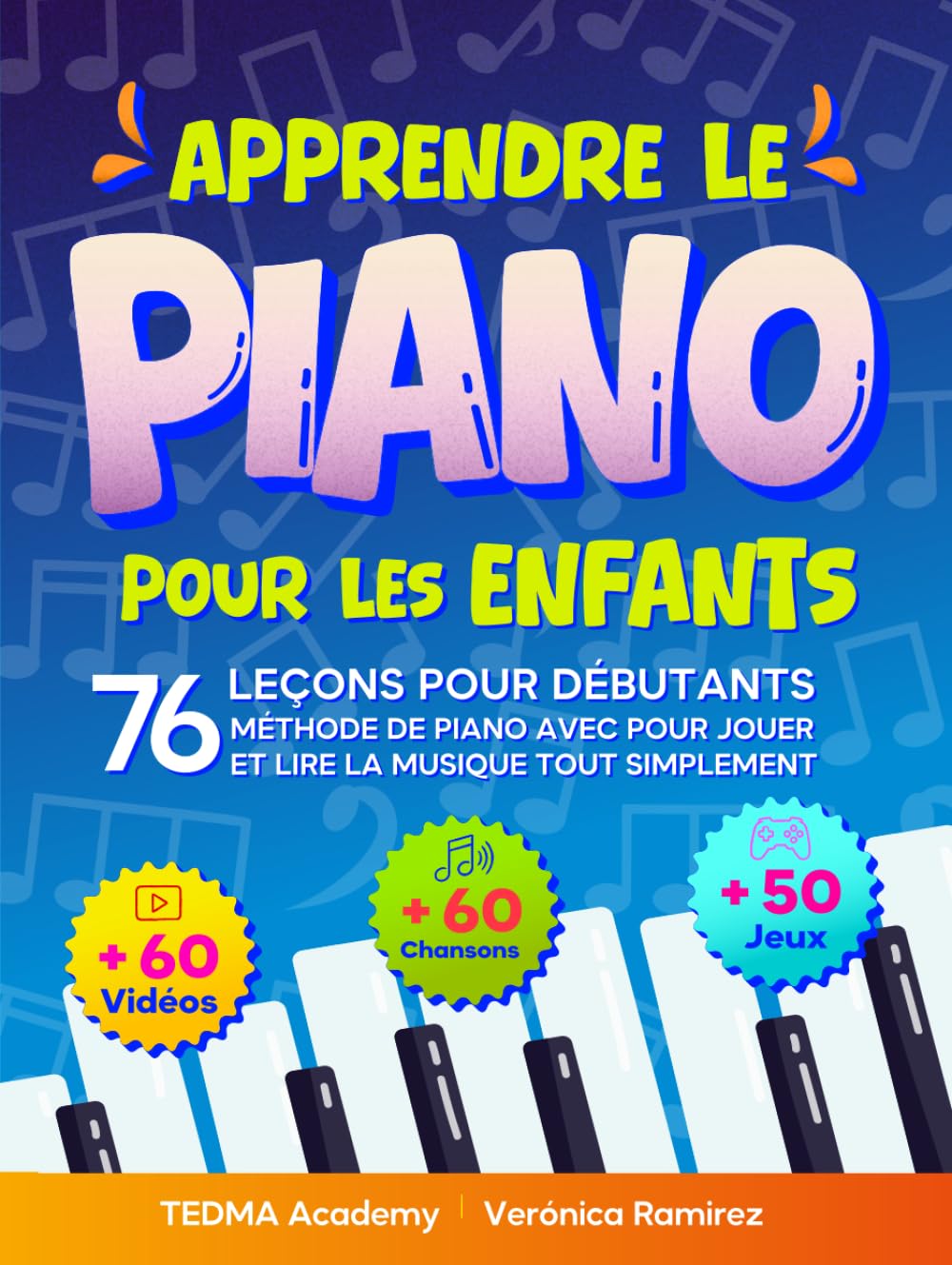 Apprendre le Piano Pour les Enfants: Méthode de Piano avec 76 Leçons pour Débutants pour Jouer et Lire la Musique tout Simplement avec 60 Partitions, Vidéos, Théorie Musicale et 50 Activités et Jeux
