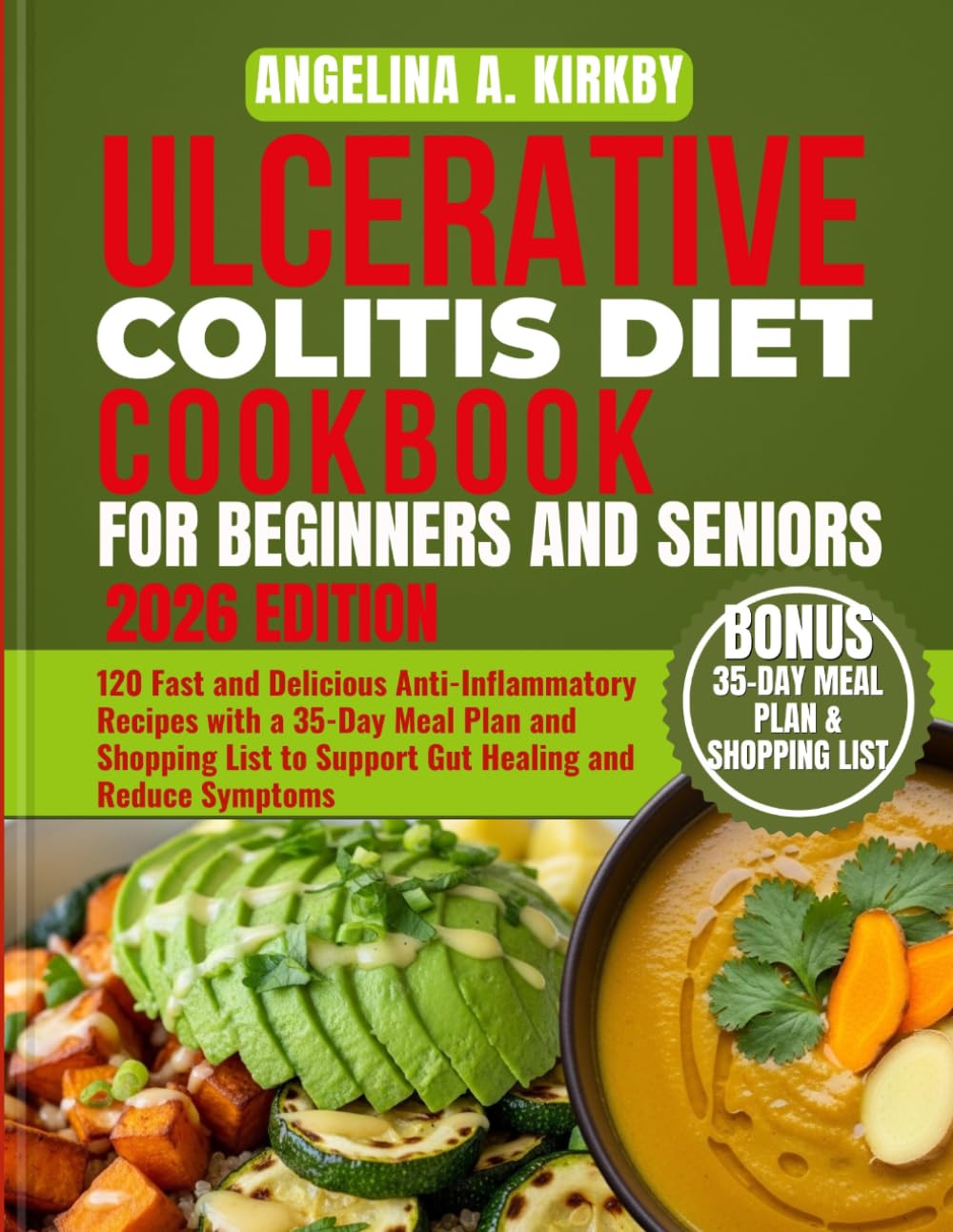 Ulcerative Colitis Diet Cookbook for Beginners and Seniors: 120 Fast and Delicious Anti-Inflammatory Recipes with a 35-Day Meal Plan and Shopping List to Support Gut Healing and Reduce Symptoms