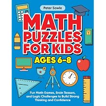 Math Puzzles for Kids Ages 68 Fun Math Games, Brain Teasers, and Logic Challenges to Build Strong Thinking and Confidence