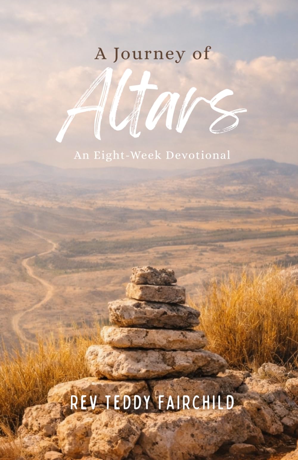 A Journey of Altars: Encountering God Through Worship, Surrender, and Remembrance