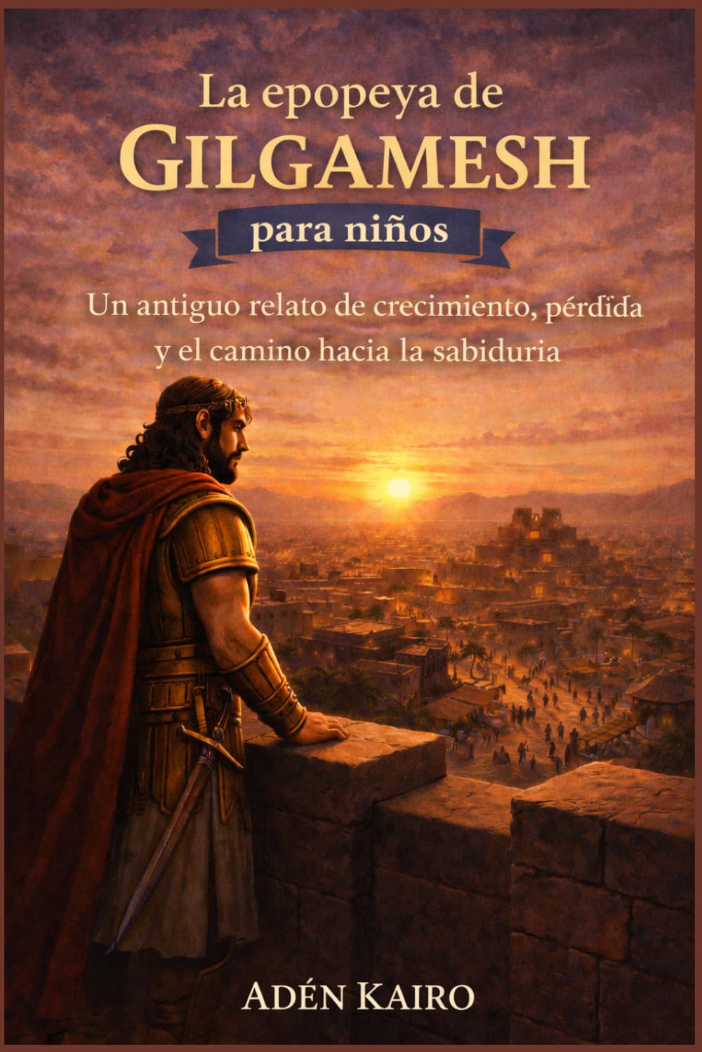 La epopeya de Gilgamesh para niños: Un antiguo relato de crecimiento, pérdida y el camino hacia la sabiduría