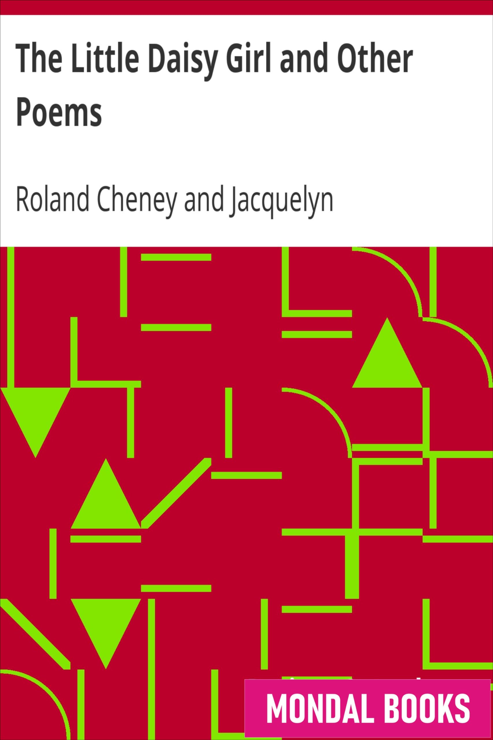 The Little Daisy Girl and Other Poems by Roland Cheney and Jacquelyn Hedge-Cheney (MB7527) Reprint Edition by Mondal Books