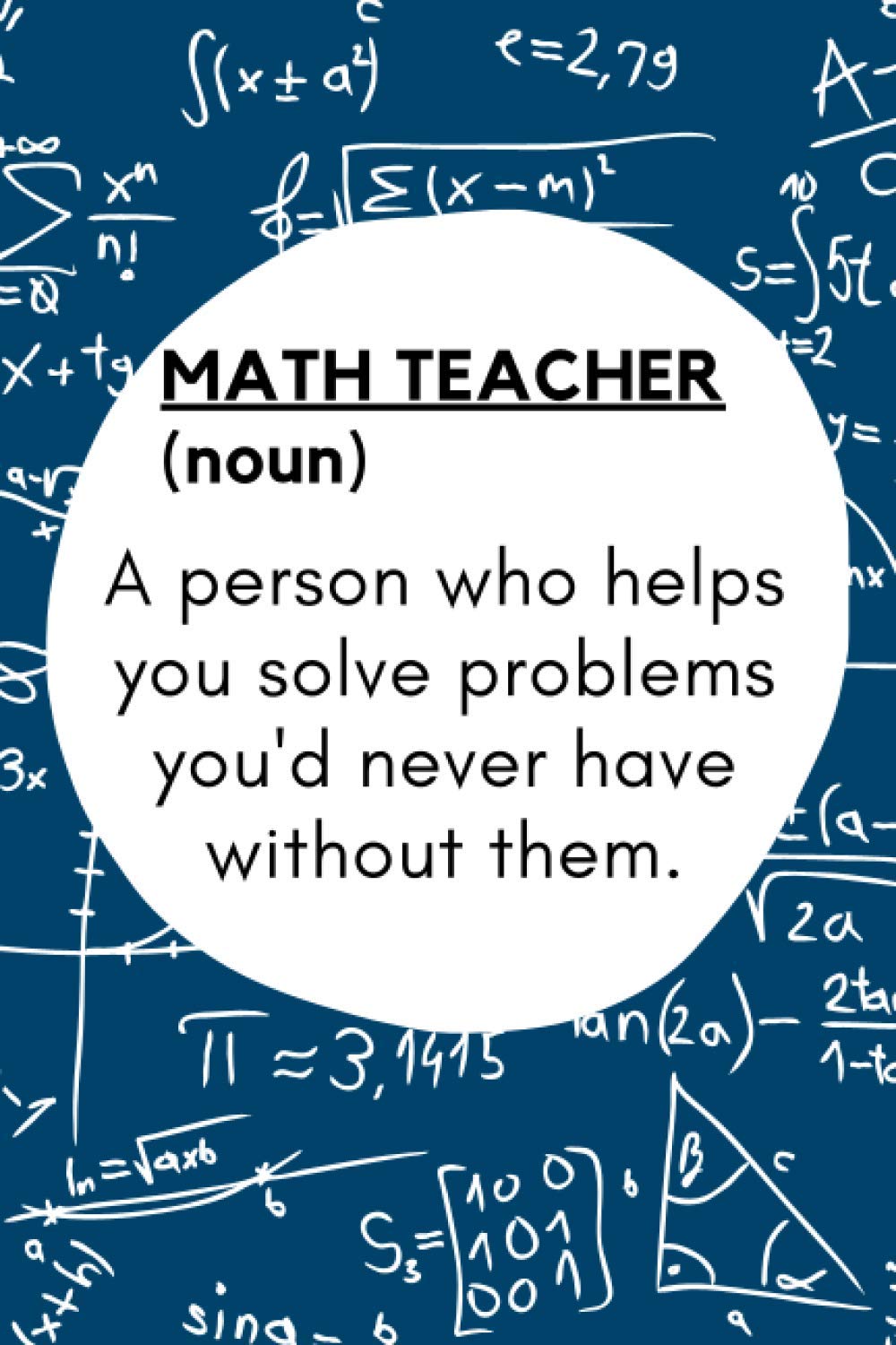 Math Teacher: A Person Who Helps You Solve Problems You'd Never Have Without Them: 6x9 Graph Paper Notebook: Funny Gift for Math Teachers