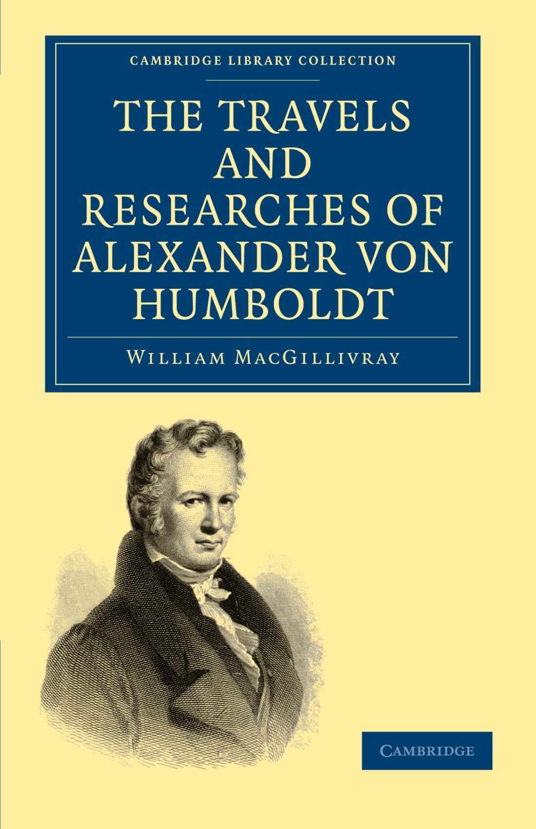 The Travels and Researches of Alexander von Humboldt: Being a Condensed Narrative of his Journeys in the Equinoctial Regions of America, and in ... Library Collection - Earth Science)