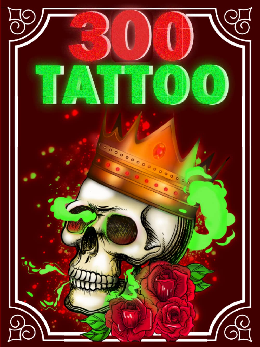300 Tattoo: 300 Tattoo Pages ,Tattoo Coloring Book for Adults with More Than 150 Amazing illustrations Designs for Stress Relief, Relaxation, and