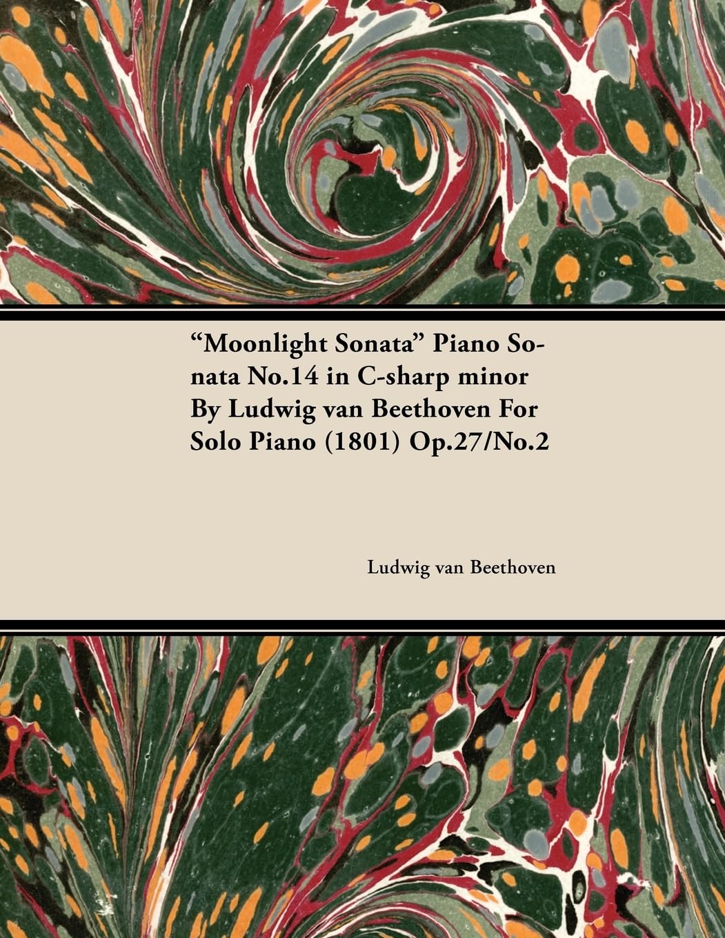 "Moonlight Sonata" Piano Sonata No.14 in C-sharp Minor By Ludwig Van Beethoven For Solo Piano (1801) Op.27/No.2: With a Biography by Joseph Otten
