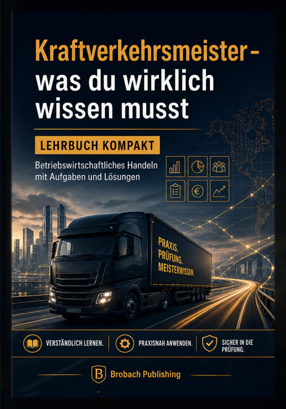 Kraftverkehrsmeister – was du wirklich wissen musst: Lehrbuch kompakt: Betriebswirtschaftliches Handeln mit Aufgaben und Lösungen