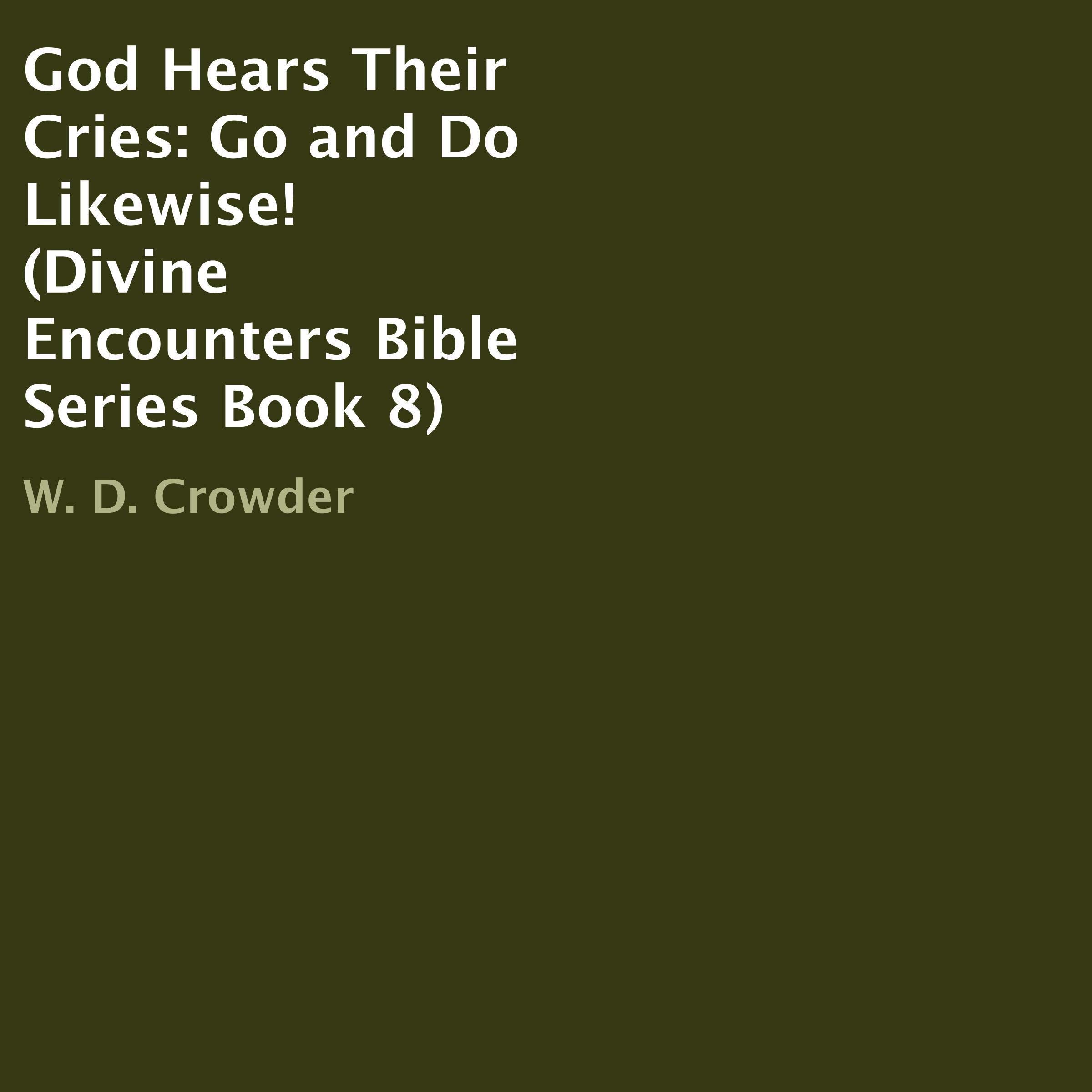 God Hears Their Cries: Go and Do Likewise!