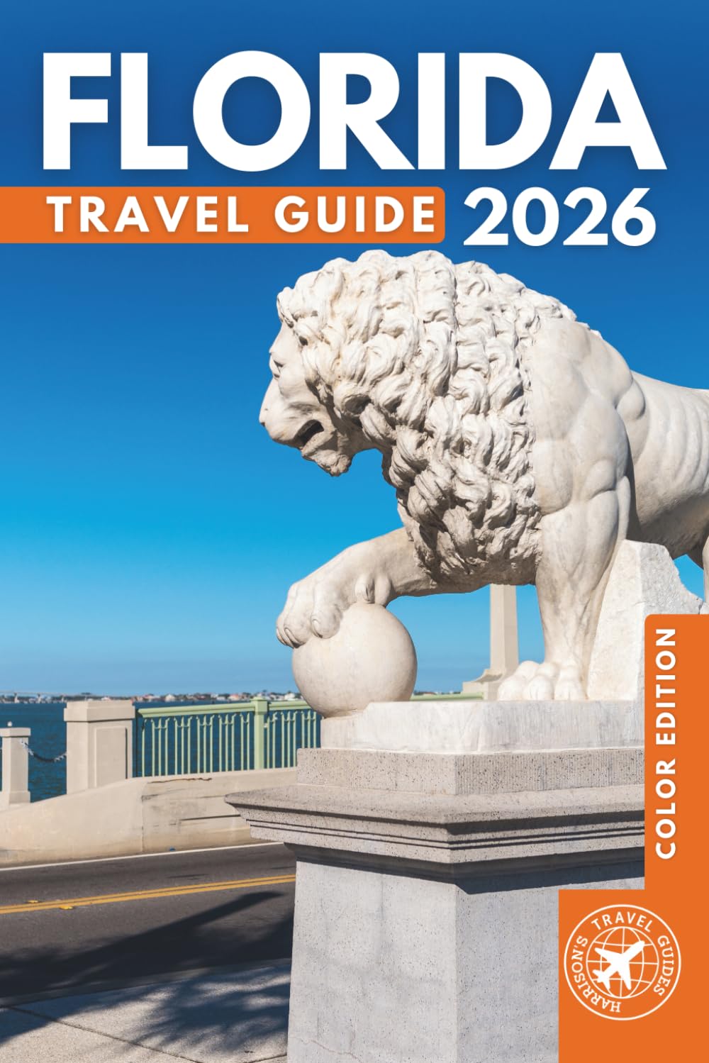 The Best of Florida Travel Guide: Discover the Top Things to Do Across Miami, Orlando, the Keys & Beyond (FULL COLOR)