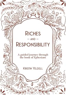 Riches and Responsibility: A guided journey through the book of Ephesians