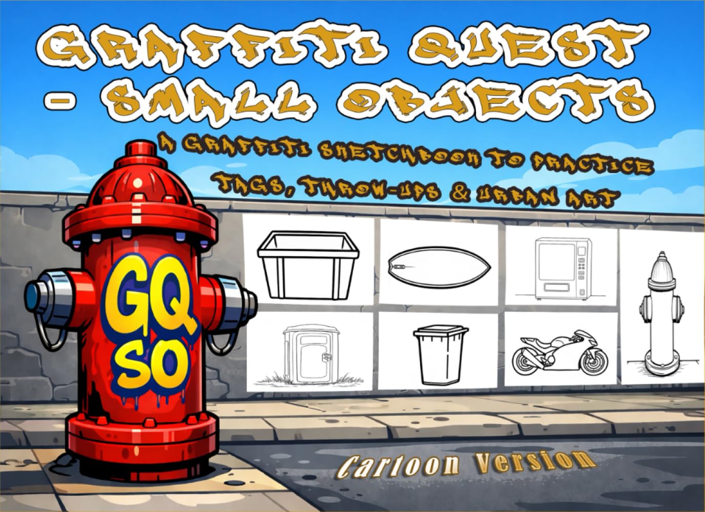 Graffiti Quest - Small Objects: A Graffiti Sketchbook to Practice Tags, Throw-Ups & Urban Art - Cartoon Version