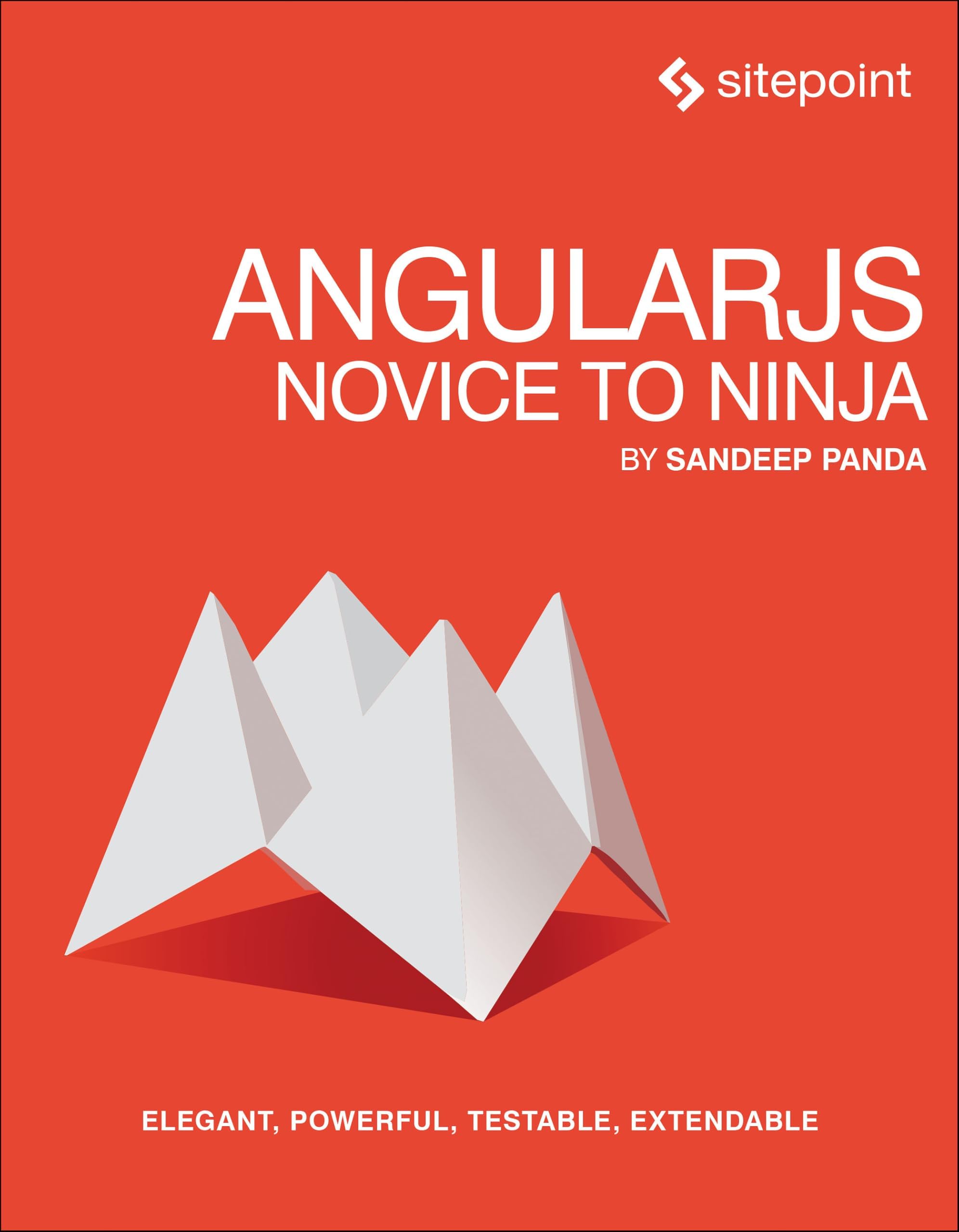 Angularjs: Novice to Ninja: Elegant, Powerful, Testable, Extendable