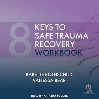 8 Keys to Safe Trauma Recovery Workbook Audiobook by Babette Rothschild episode artwork