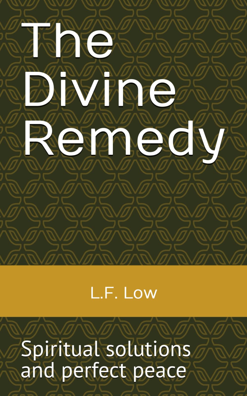 The Divine Remedy: Spiritual solutions and perfect peace