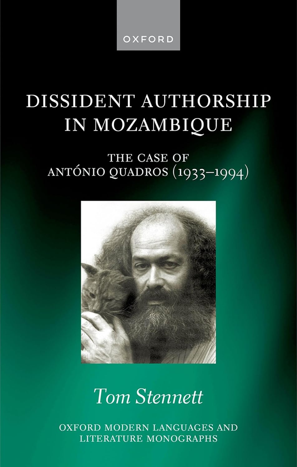 Dissident Authorship in Mozambique: the Case of António Quadros (1933-1994) (Oxford Modern Languages and Literature Monographs)