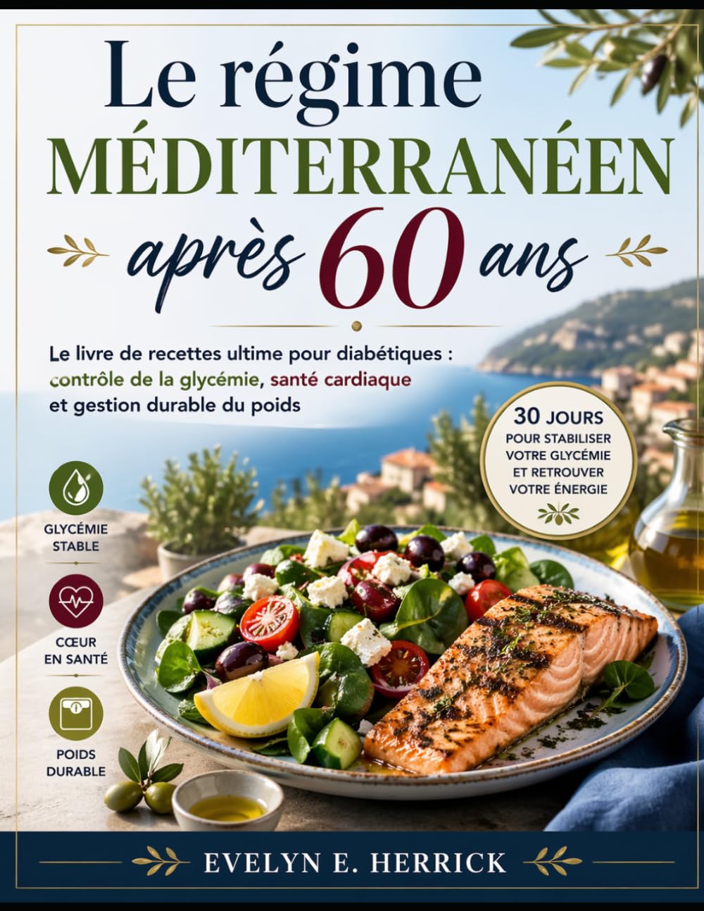 Le régime méditerranéen après 60 ans: Le livre de recettes ultime pour diabétiques : contrôle de la glycémie, santé cardiaque et gestion durable du poids