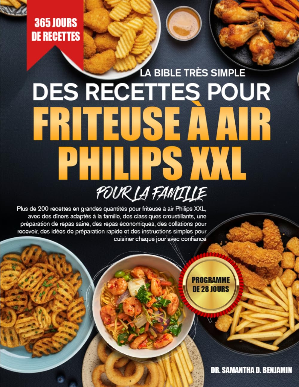 LA BIBLE TRÈS SIMPLE DES RECETTES POUR FRITEUSE À AIR PHILIPS XXL POUR LA FAMILLE: Plus de 200 recettes en grandes quantités pour friteuse à air ... croustillants, une préparation de rep.....