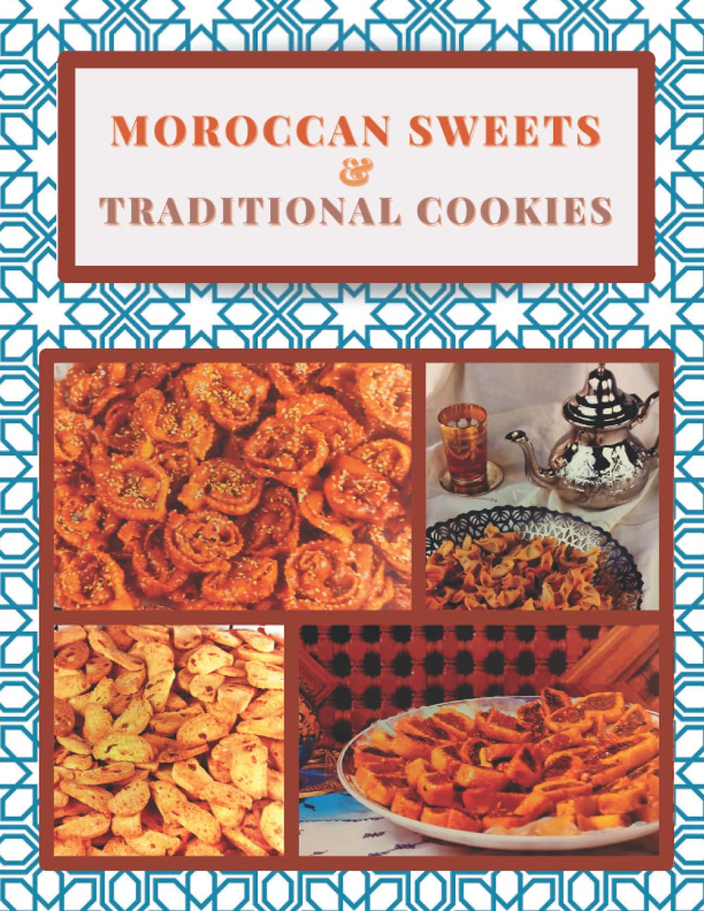 Moroccan Sweets And Traditional Cookies: Traditional Cookbook , Sweets And Cookies , Moroccan Kitchen And Gastronomy , North African Sweets