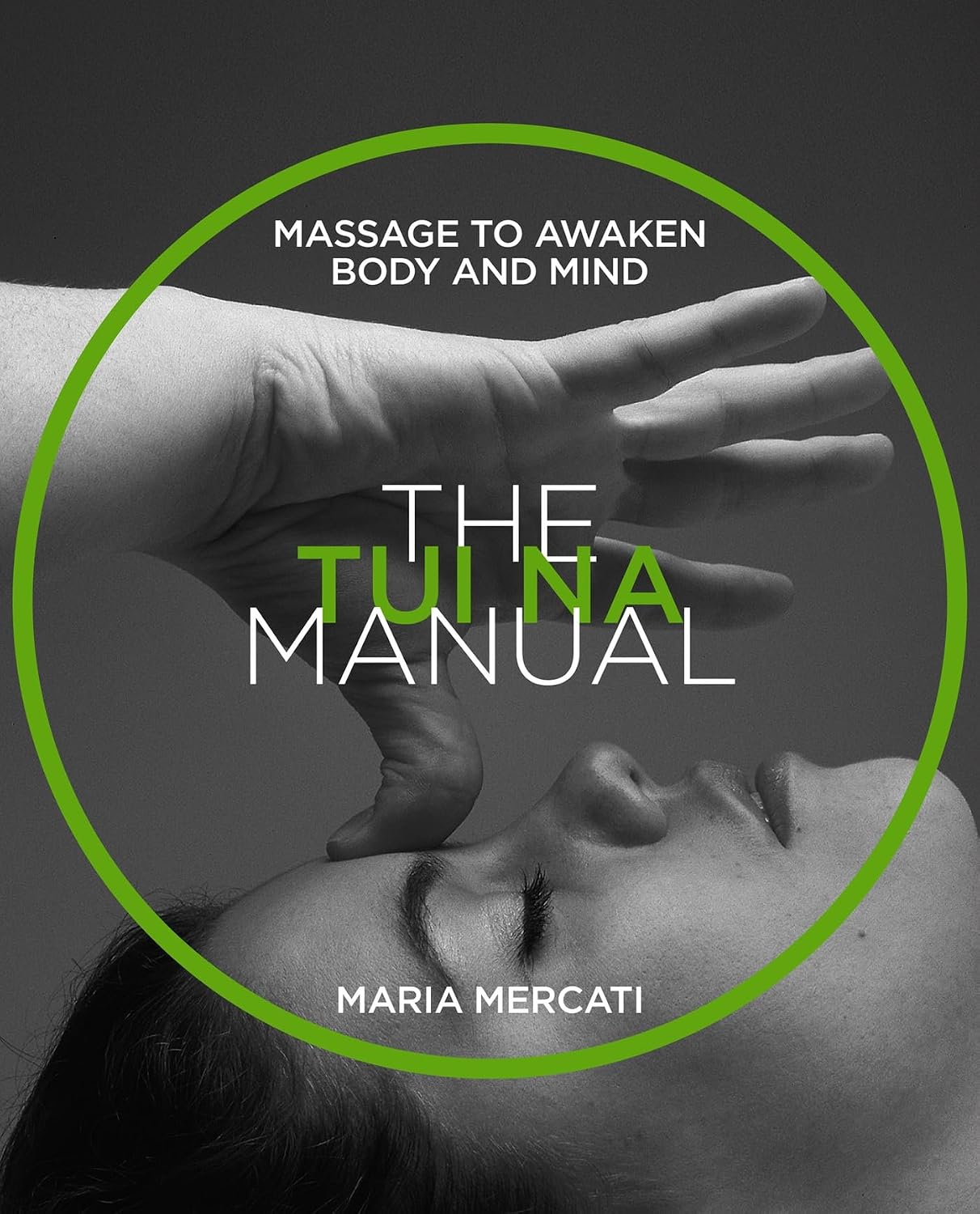 The Tui Na Manual: Manual Series: Massage to awaken body and mind
